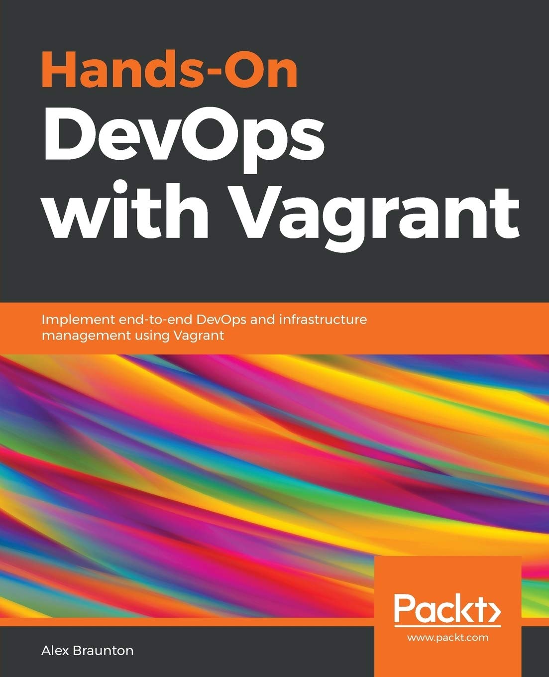 Hands-On DevOps with Vagrant: Implement end-to-end DevOps and infrastructure management using Vagrant Hands-On DevOps with Vagrant: Implement end-to-end DevOps and infrastructure management using Vagrant