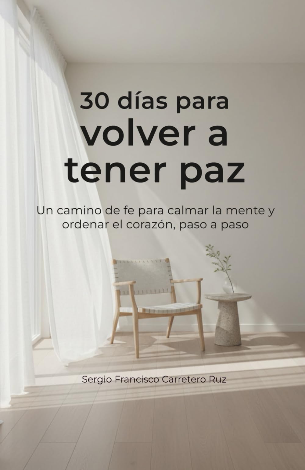 30 días para volver a tener paz: Un camino de fe para calmar la mente y ordenar el corazón, paso a paso (30 días para… - Caminos sencillos para volver a lo esencial)