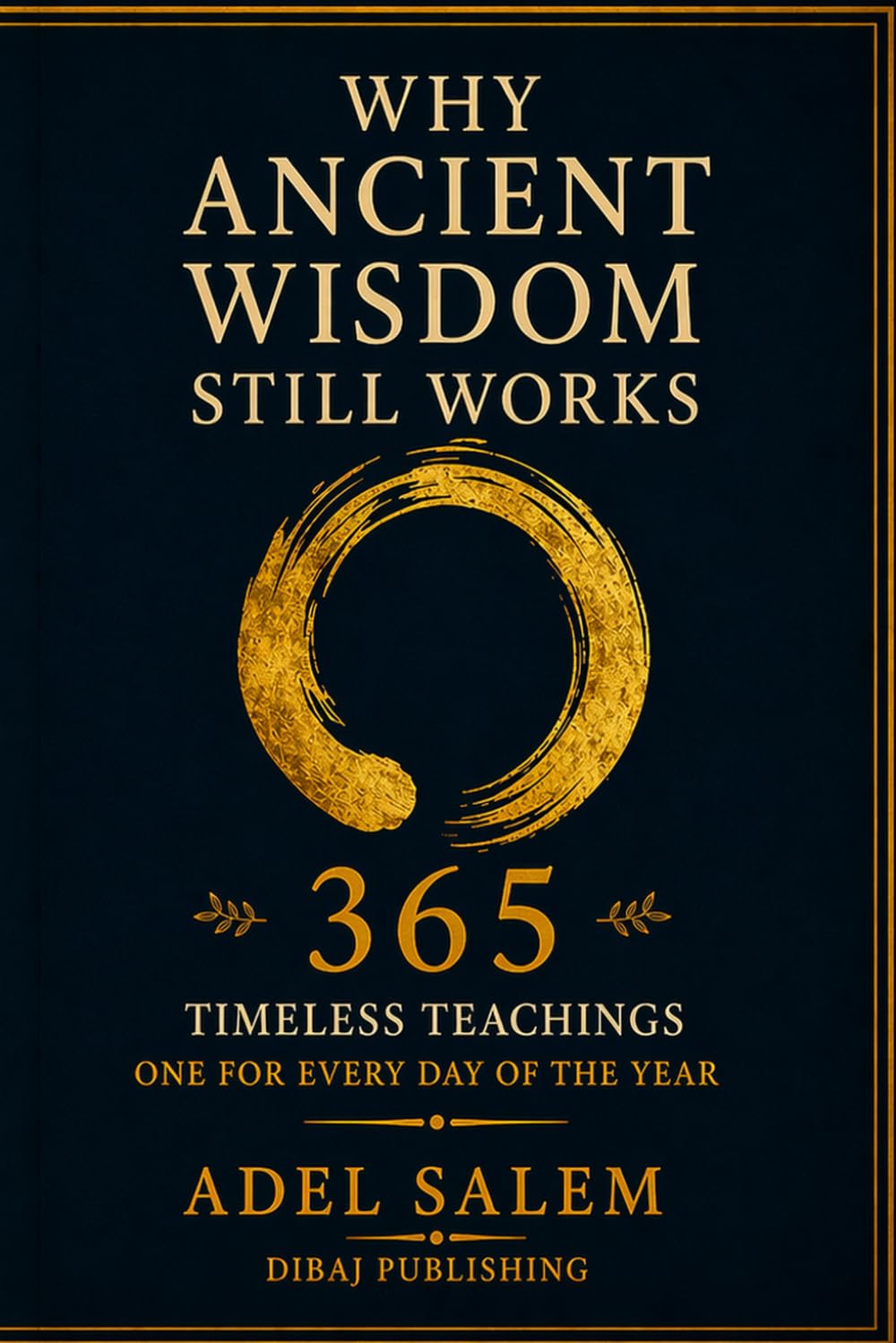 Why Ancient Wisdom Still Works: 365 Timeless Teachings — One for Every Day of the Year