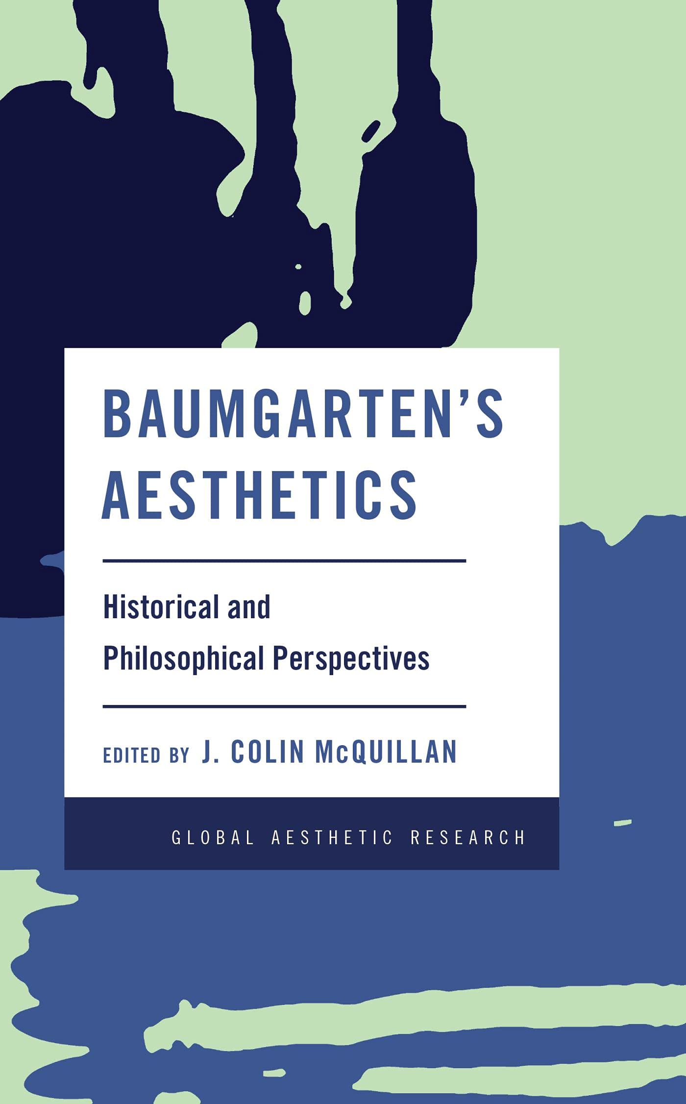 Baumgarten's Aesthetics: Historical and Philosophical Perspectives (Global Aesthetic Research)