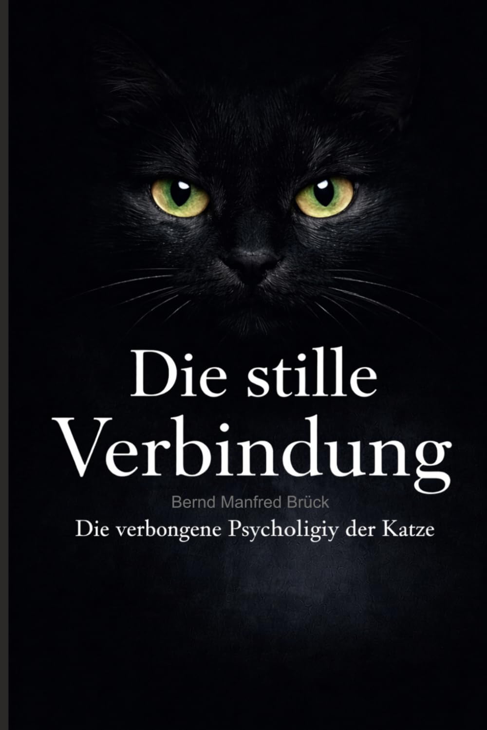 Die verborgene Psychologie der Katze – Katzen verstehen, Verhalten deuten und Vertrauen aufbauen