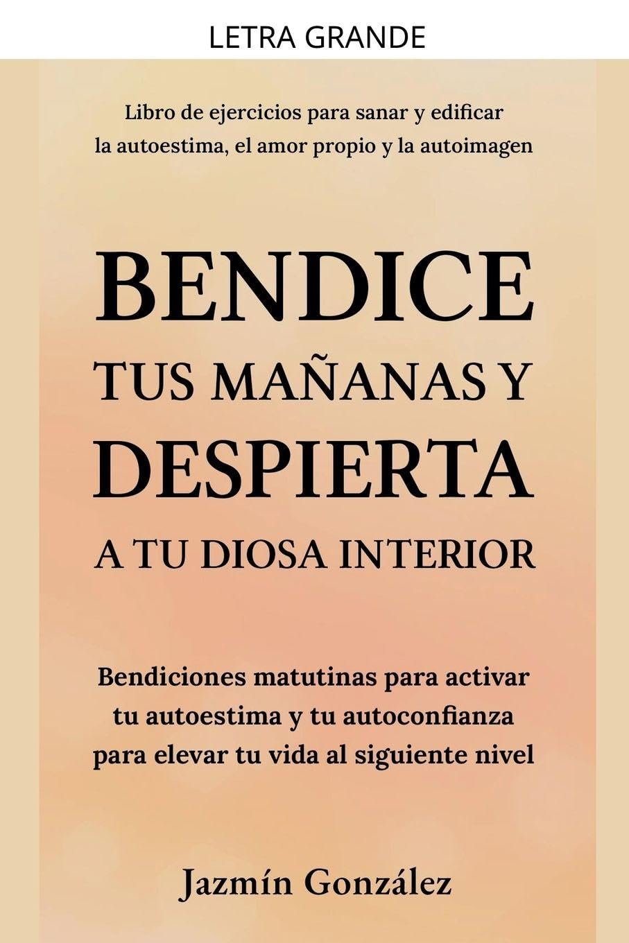Bendice tus mañanas y despierta a tu diosa interior: Bendiciones matutinas para activar tu autoestima y tu autoconfianza para elevar tu vida al siguiente nivel. (Autoestima, Amor Propio Y Autoimagen)