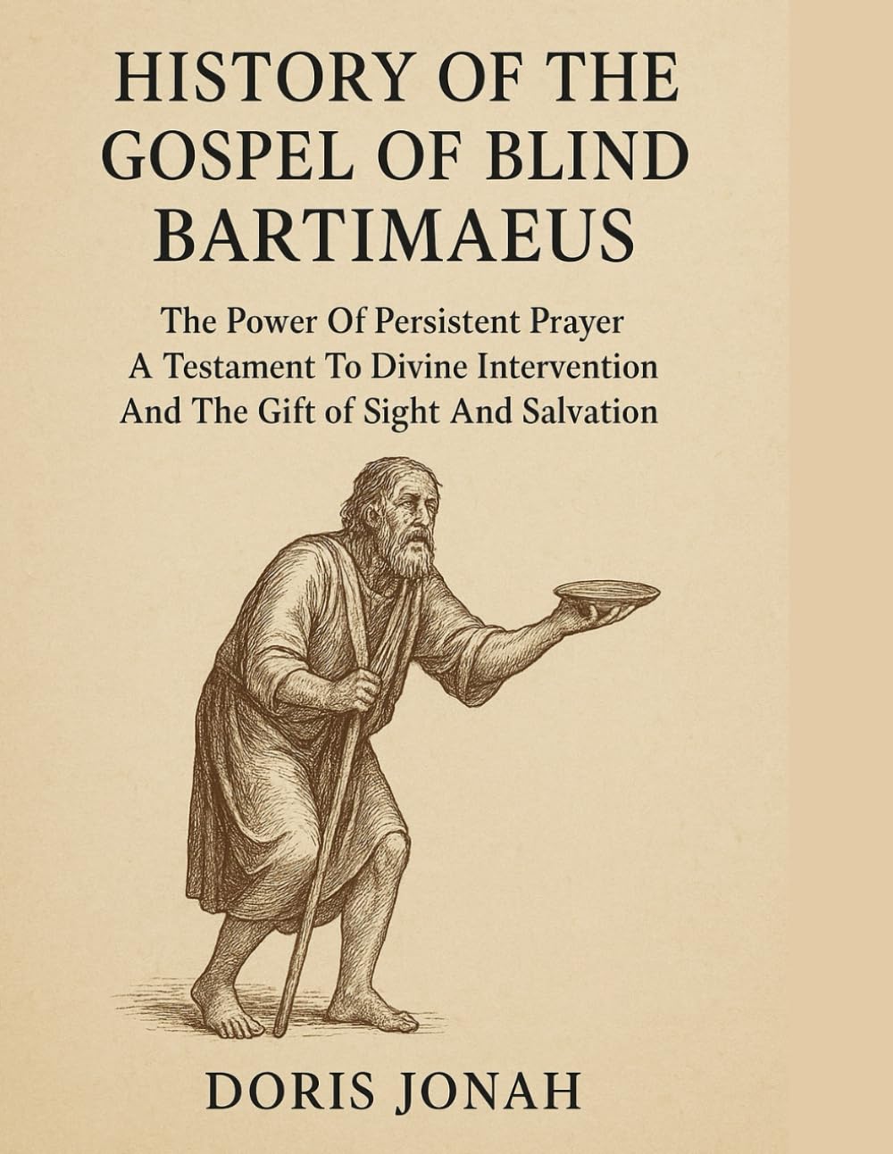 HISTORY OF THE GOSPEL OF BLIND BARTIMAEUS:: The Power Of Persistent Prayer A Testament To Divine Intervention And The Gift of Sight And Salvation