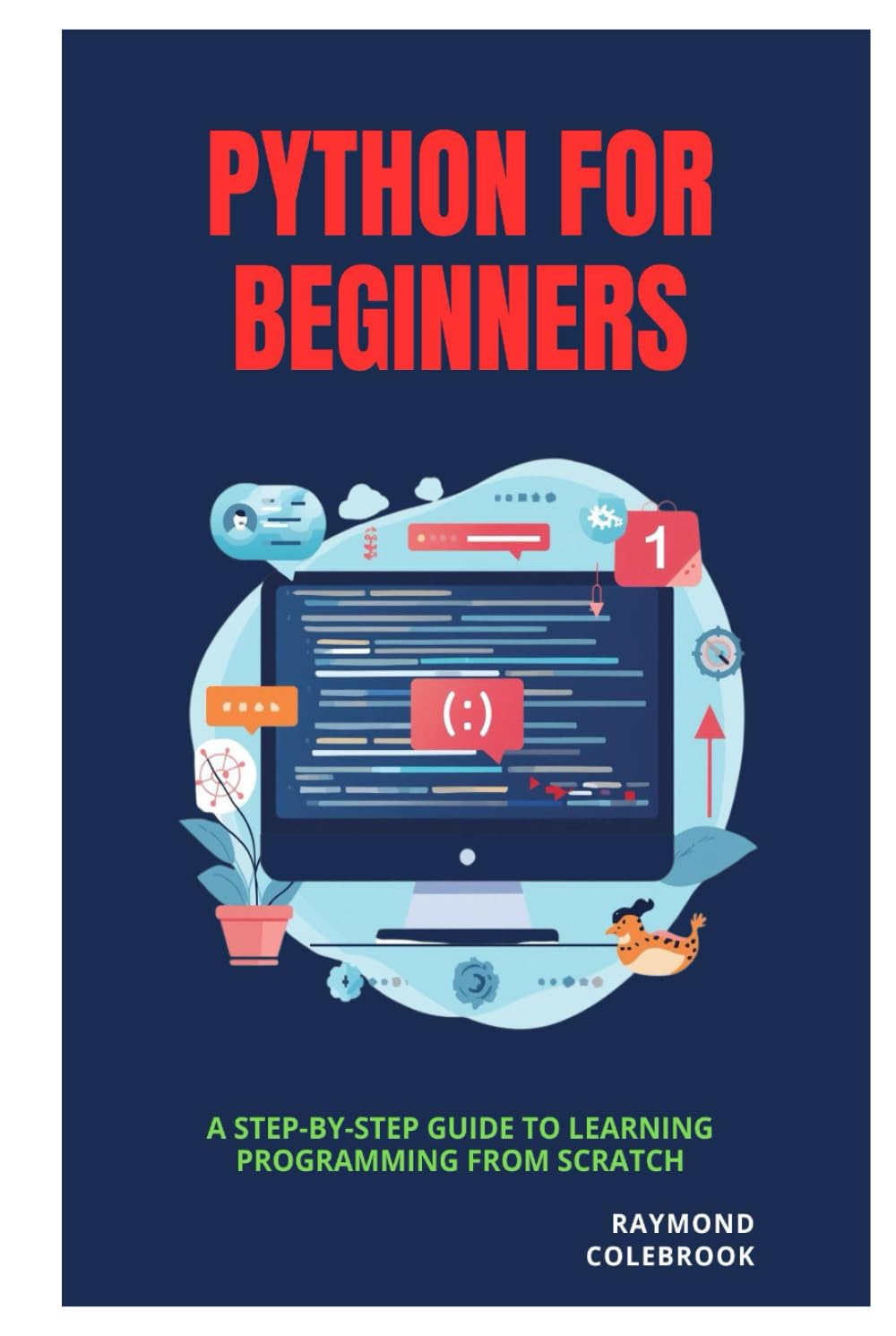 Python for Beginners: A Step-by-Step Guide to Learning Programming from Scratch