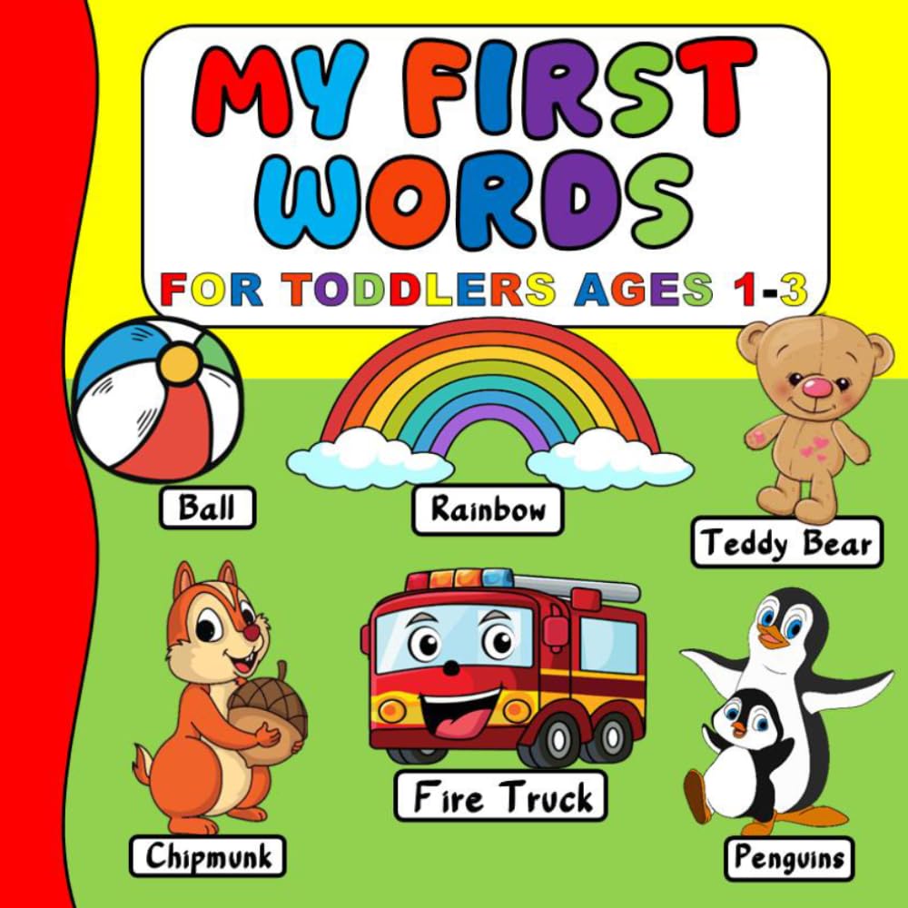 My First Words for Toddlers Ages 1–3: Over 200 Everyday Words with Cute Pictures to Build Vocabulary and Speech Skills