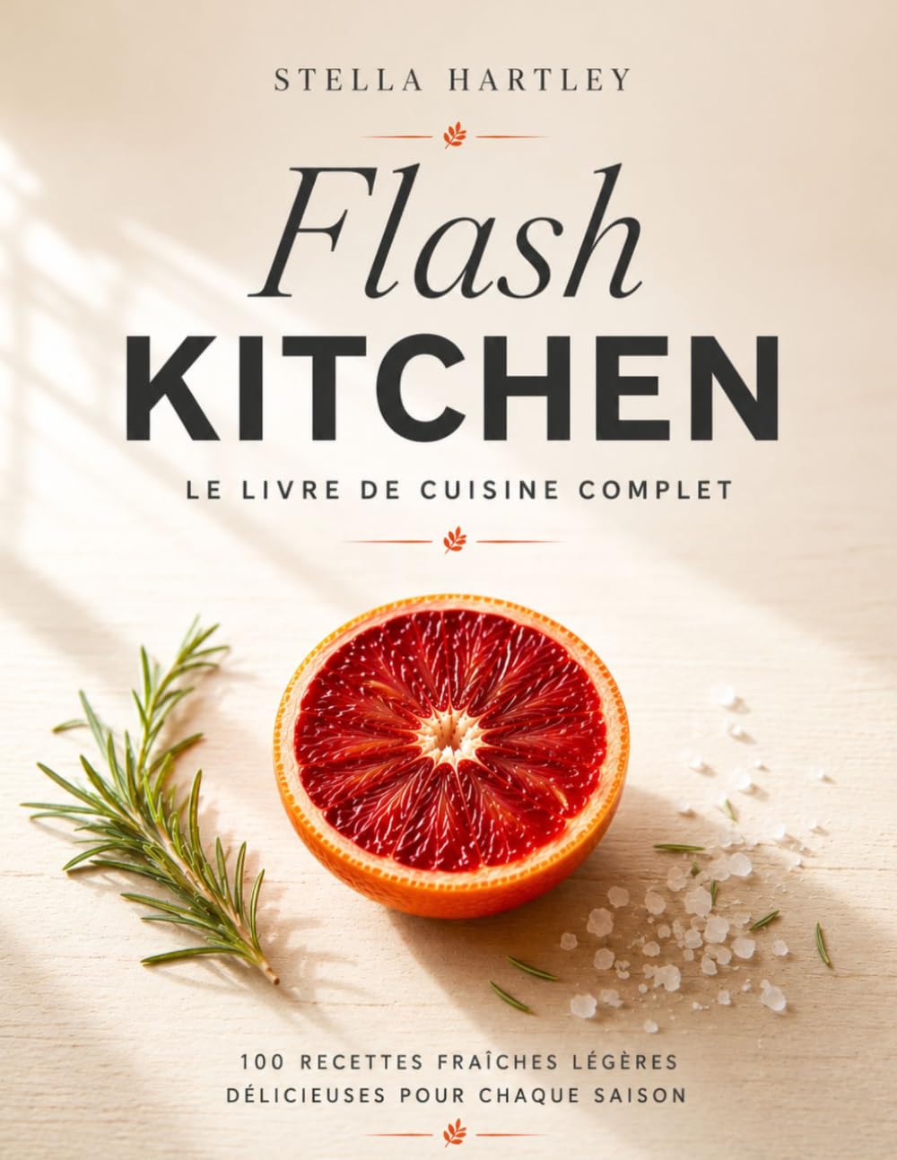 Flash Kitchen Le livre de cuisine complet: 100 recettes fraîches légères délicieuses pour chaque saison