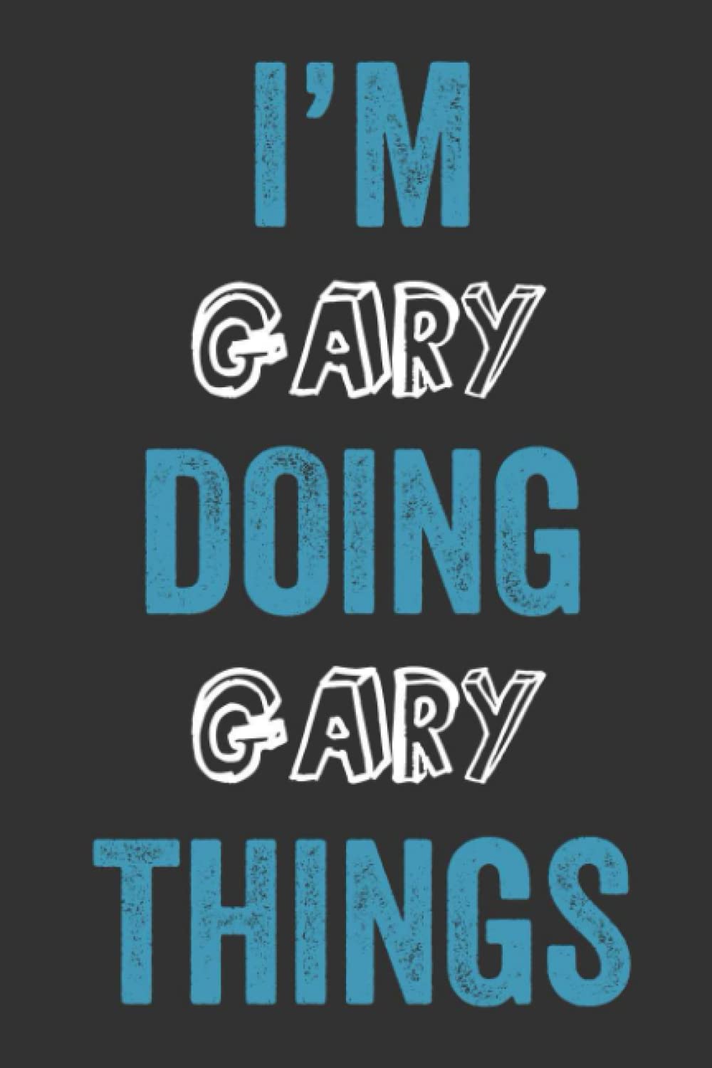 I'M Gary Doing Gary Things: Notebook Gift, Gary name gifts, Personalized Diary Gift for Gary, 120 Pages