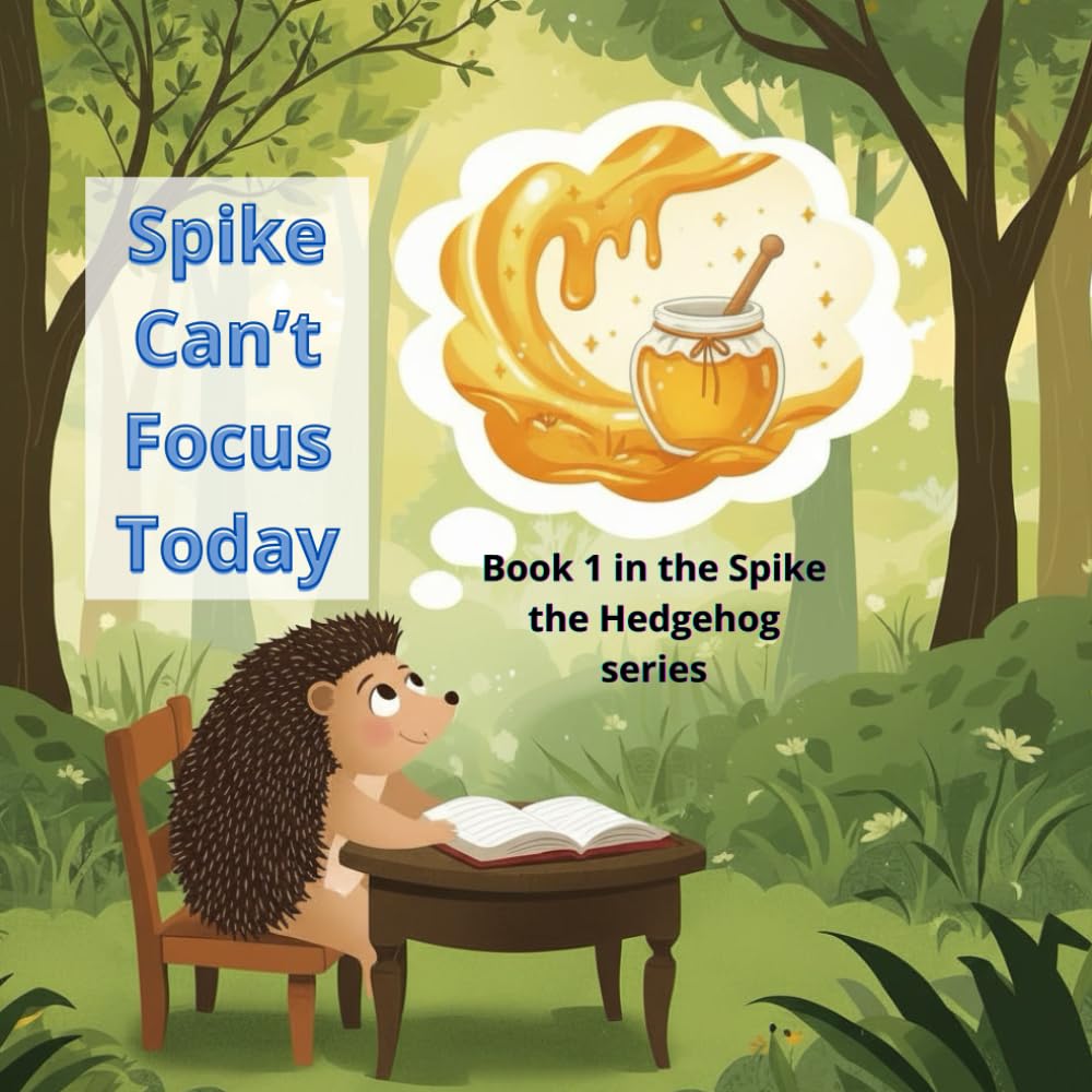 Spike Can’t Focus Today: A Gentle Story That Helps Children Learn to Focus