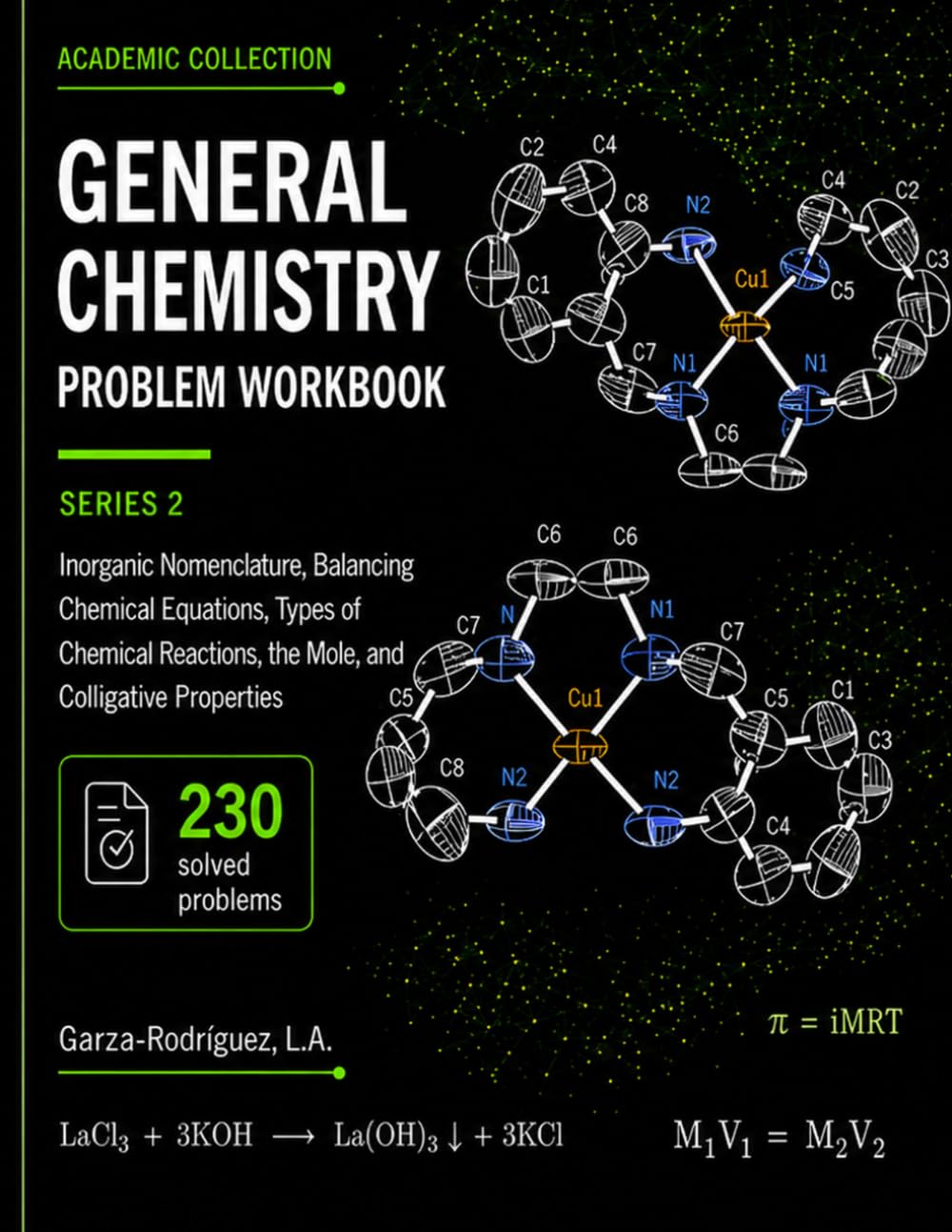General Chemisty Problem Workbook Series 2: Inorganic Nomenclature, Balancing Chemical Equations, Types of Chemical Reactions, the Mole, Stoichiometry, and Colligative Properties
