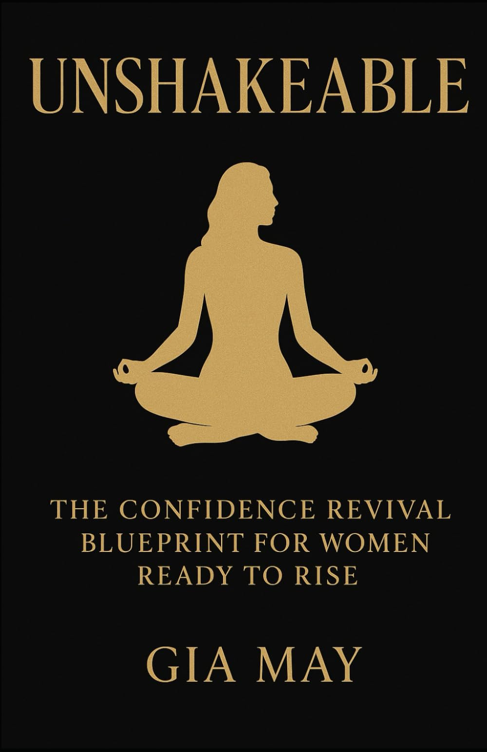 Unshakeable: The Confidence Revival Blueprint for Women Ready to Rise