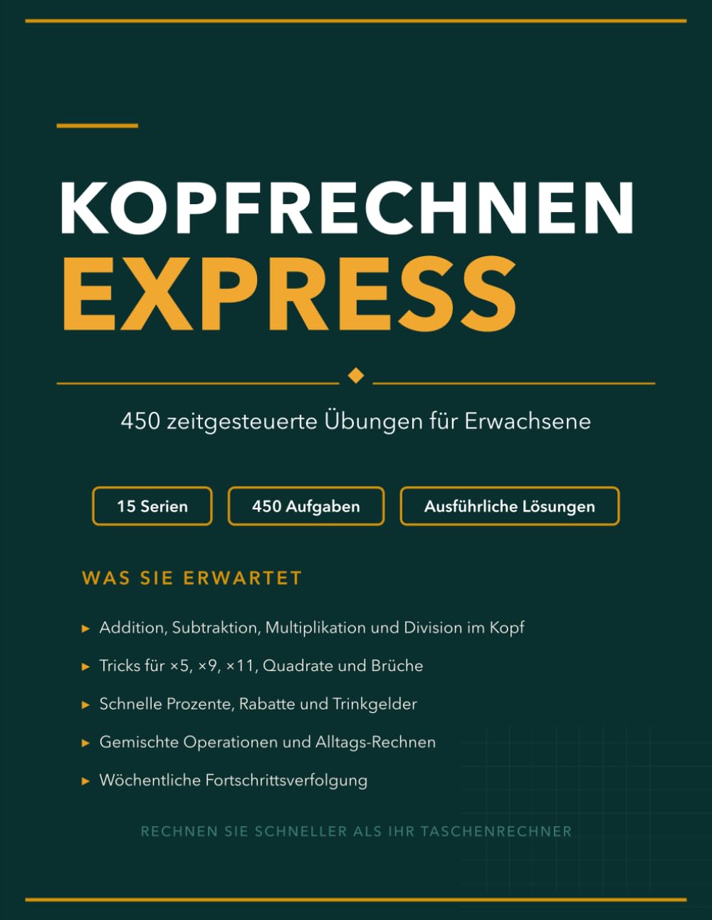 Kopfrechnen Express: 450 Zeitgesteuerte Übungen mit 15 Bewährten Techniken für Erwachsene