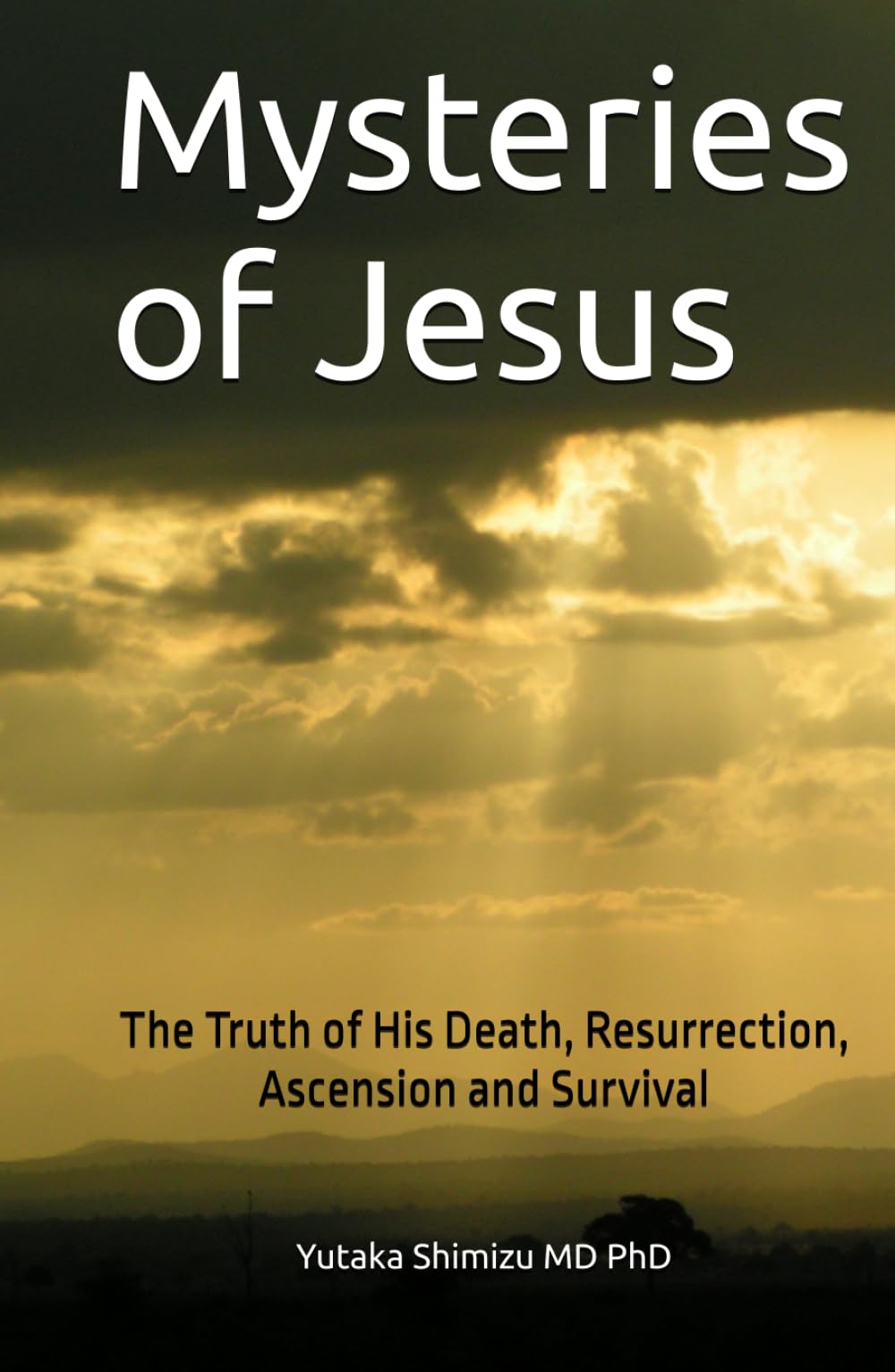 Mysteries of Jesus: The Truth of His Death, Resurrection, Ascension and Survival