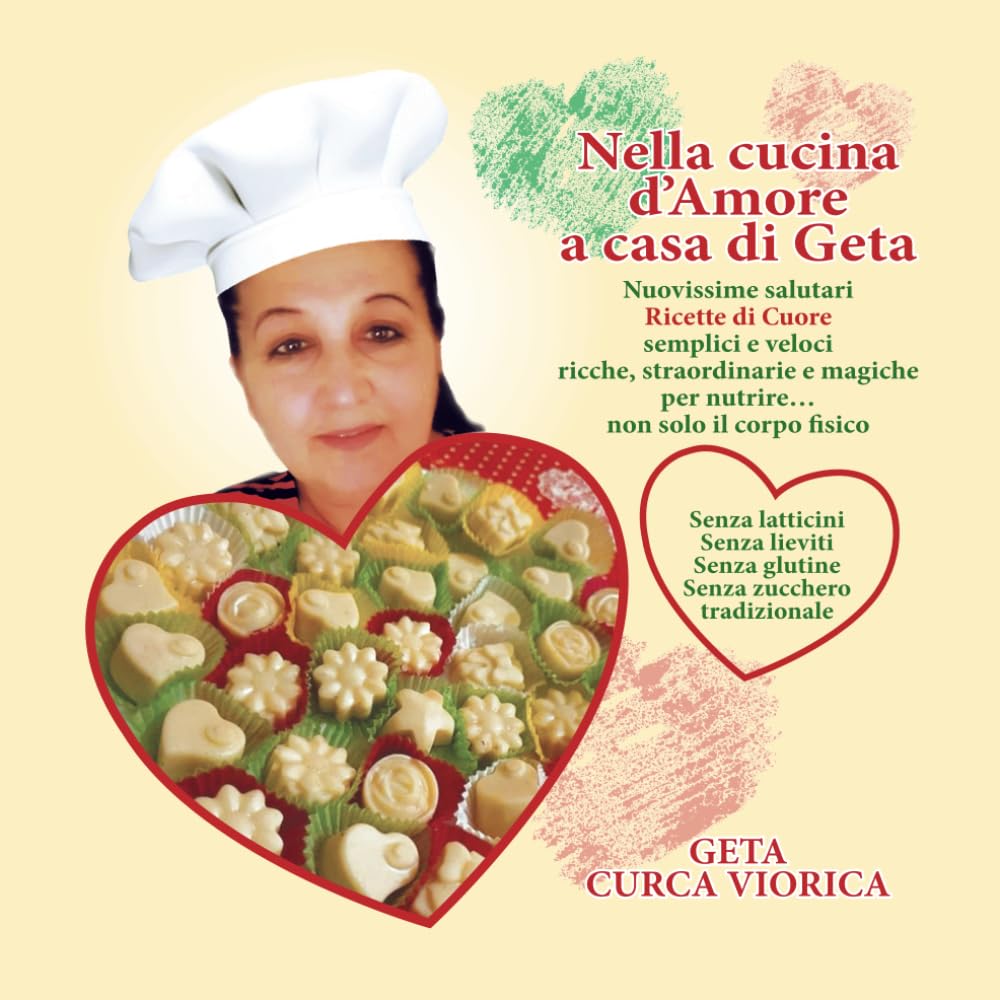 Nella cucina d’Amore a casa di Geta: Nuovissime salutari ricette di cuore, semplici e veloci, ricche, straordinarie e magiche per nutrire… non solo il corpo fisico