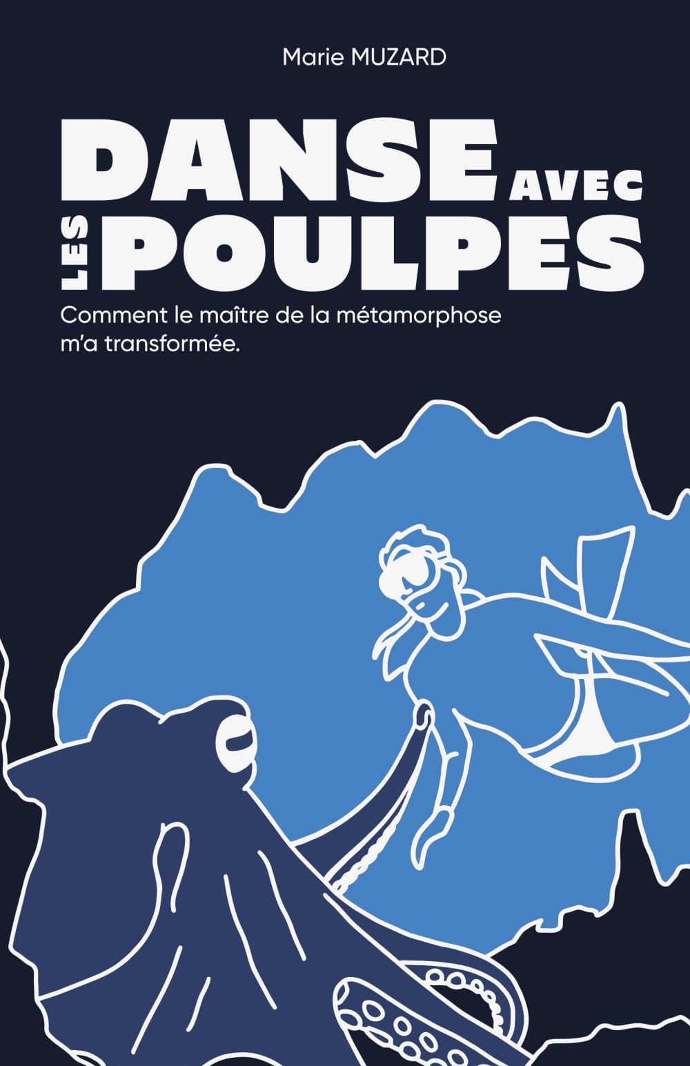 Danse avec les Poulpes: Comment le maître de la métamorphose m'a transformée