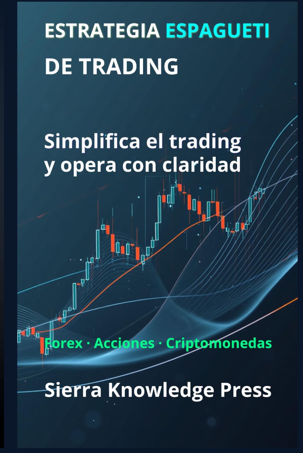 Estrategia Espagueti de Trading: Cómo interpretar el mercado de forma visual y operar con precisión sin complicaciones (Publicaciones Wall Street - Finanzas - Inversiones - Trading y Bolsa)