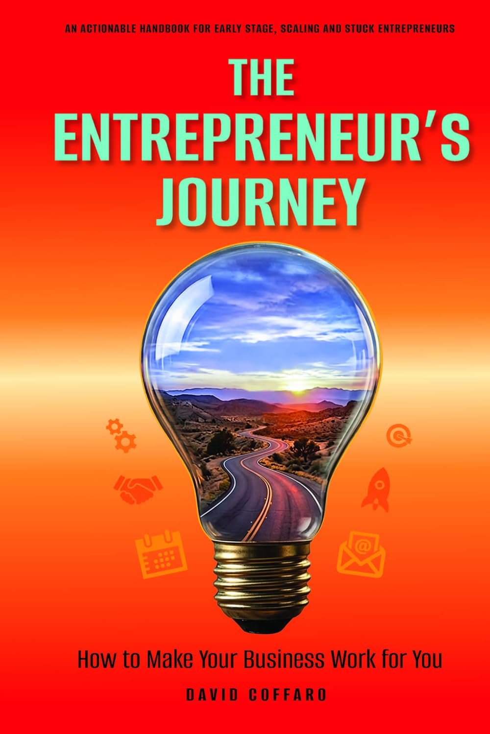 The Entrepreneurs Journey: How to Make Your Business Work for You