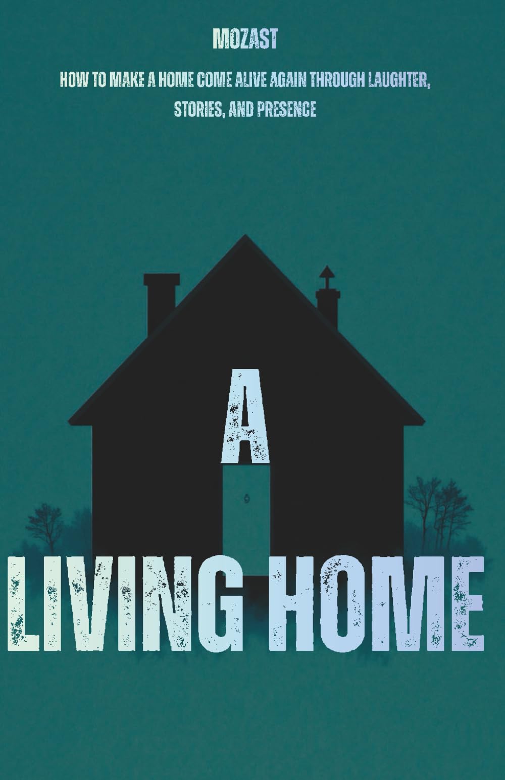 A Living Home: How to make a home come alive again through laughter, stories, and presence