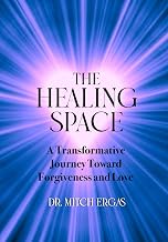 The Healing Space: A Transformative Journey Toward Forgiveness and Love