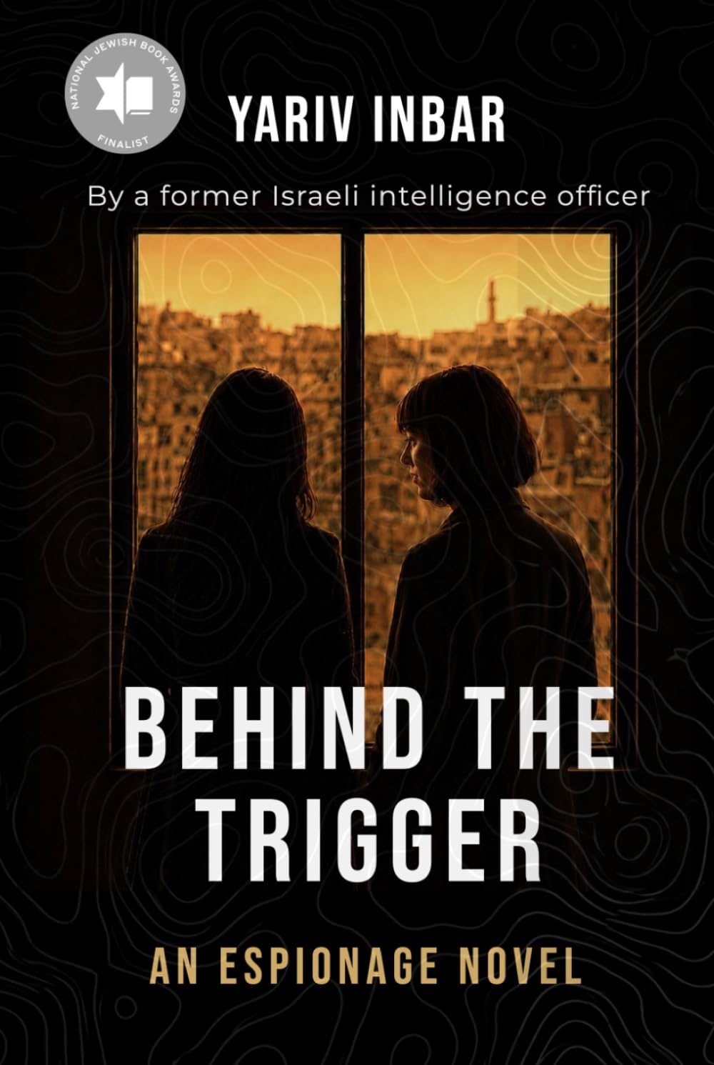Behind The Trigger: A psychological spy novel: A psychological spy novel about two women on opposite sides of deception