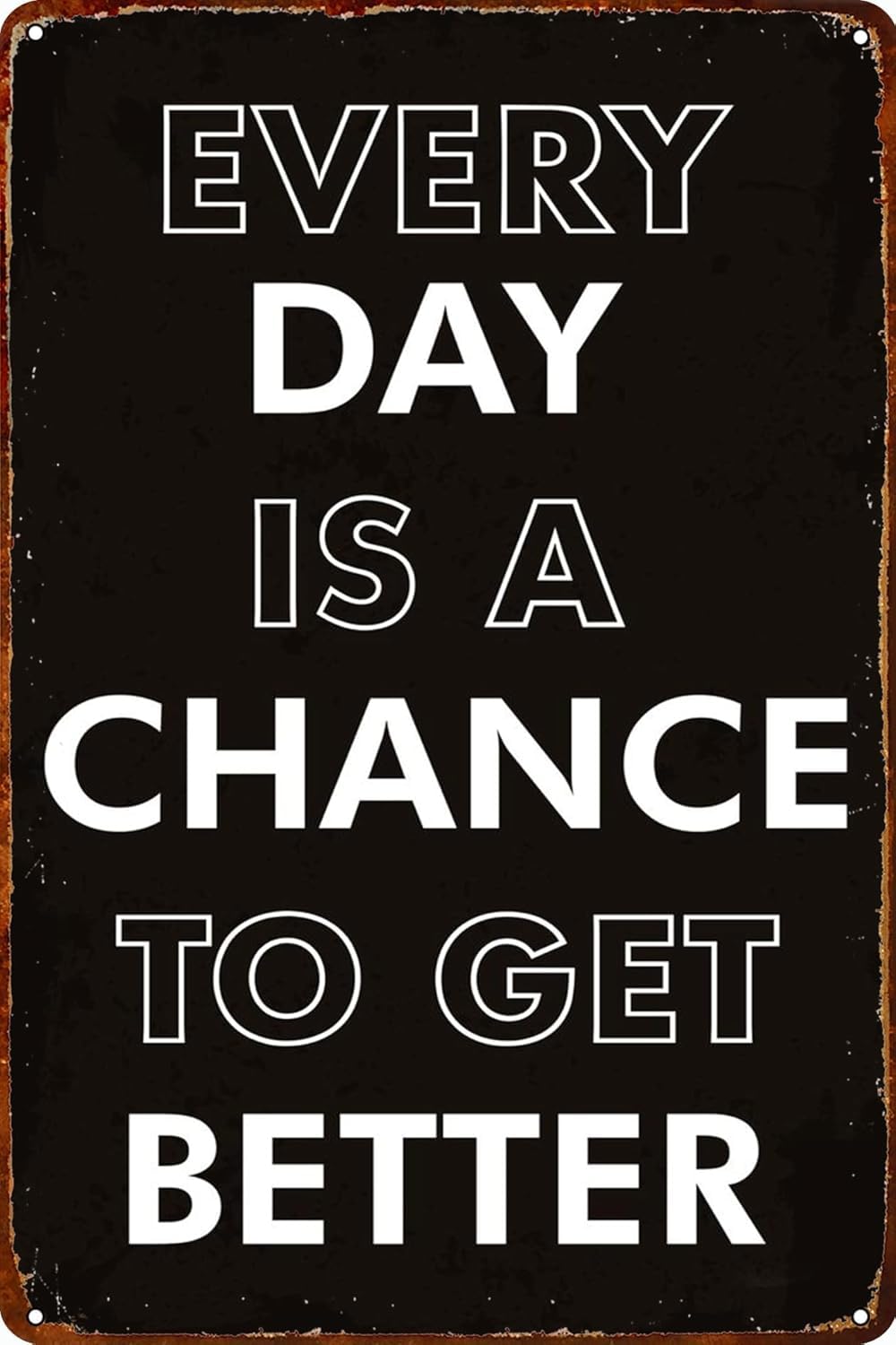 SMAZDFXX Every Day is a Chance to Get Better Tin Sign Motivational Metal Wall Art for Indoor Outdoor Home Decor Room Door Accessories Poster Cafes Bar Club Office 12"x16"