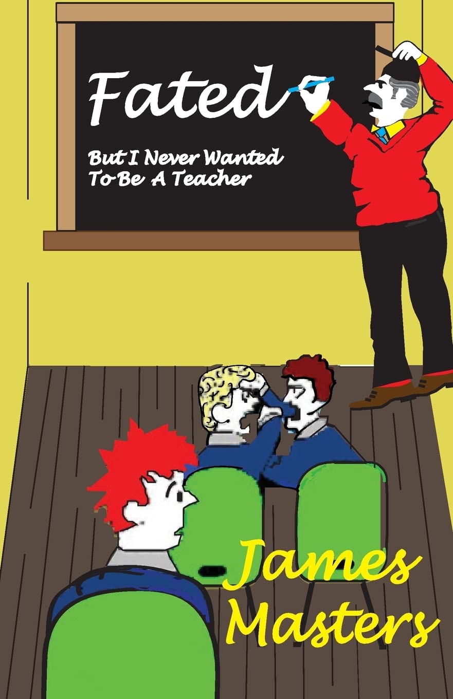 FATED . . .But I Never Wanted To Be A Teacher (James Masters - WHO?)