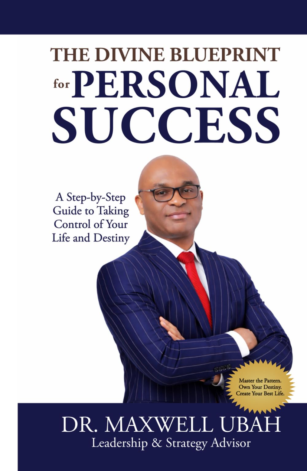 The Divine Blueprint for Personal Success: A Step-by-Step Guide to Taking Control of Your Life and Destiny (The Divine Blueprint Series)