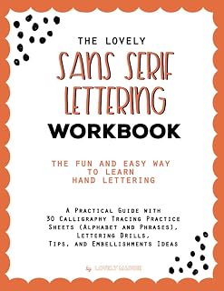The Lovely Sans Serif Lettering Workbook: The Fun And Easy Way to Learn Hand Lettering: A Practical Guide with 30 Calligraphy Tracing Practice Sheets ... Drills, Tips, and Embellishments Ideas
