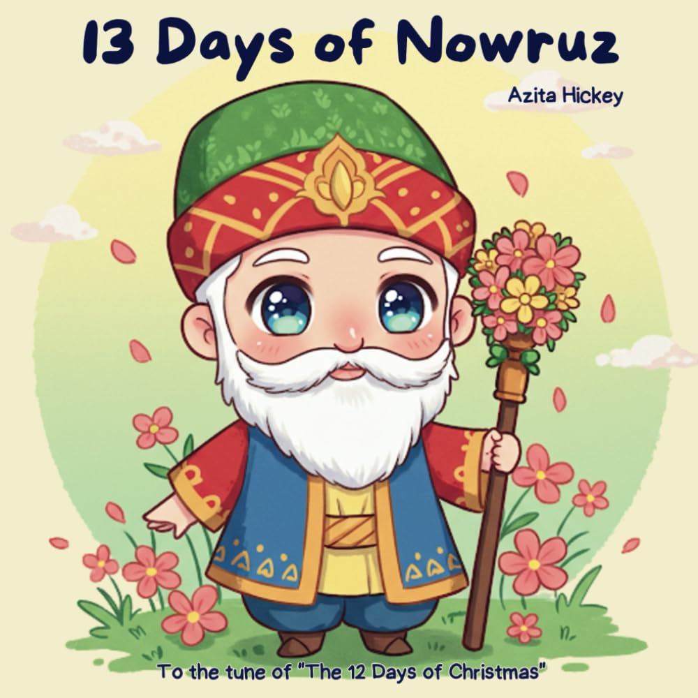 13 Days of Nowruz: Children's Book for Persian New Year- English: A Nowruz Adventure to the tune of "The 12 Days of Christmas"