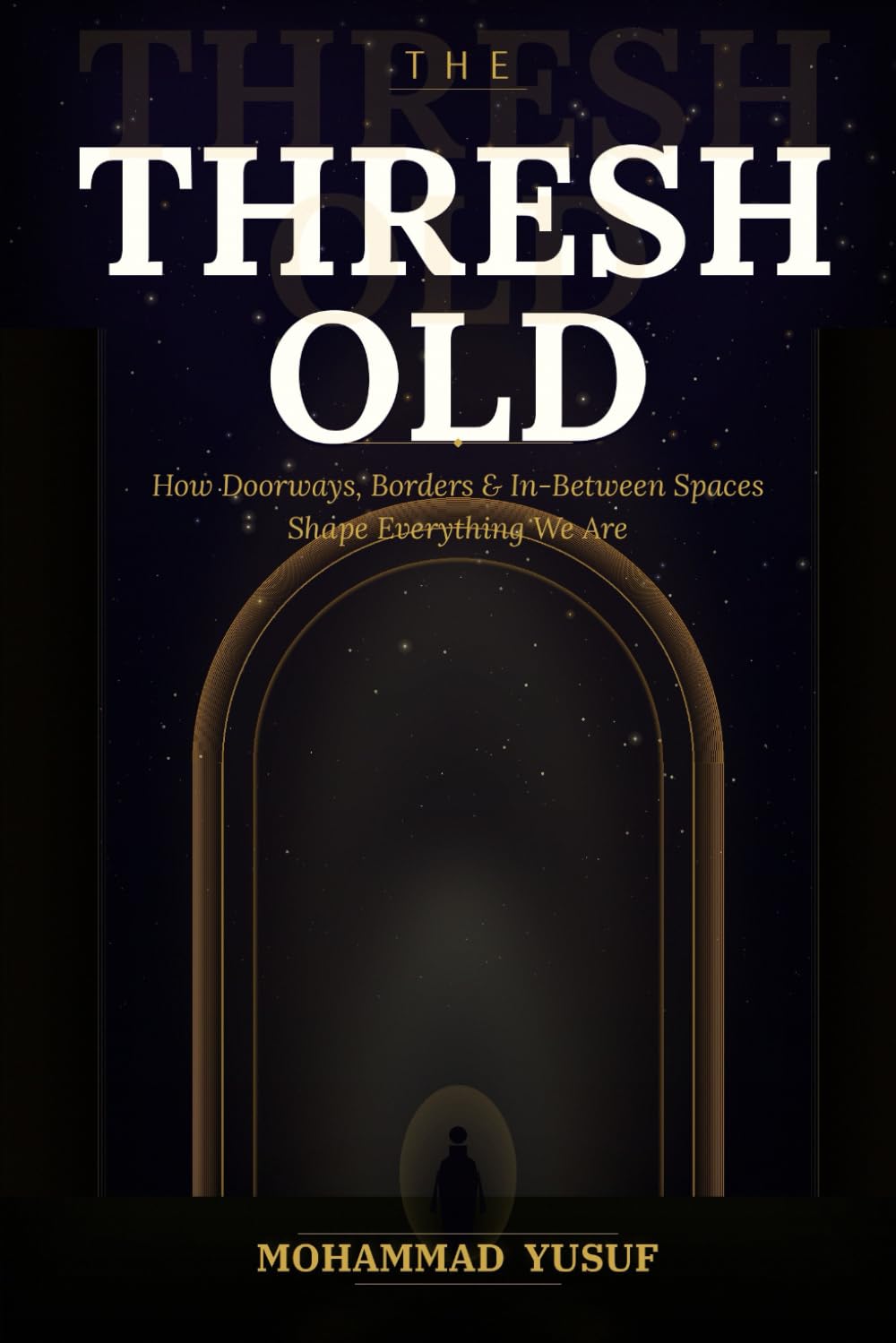 THE THRESHOLD: How Doorways, Borders, and In-Between Spaces Shape Everything We Are