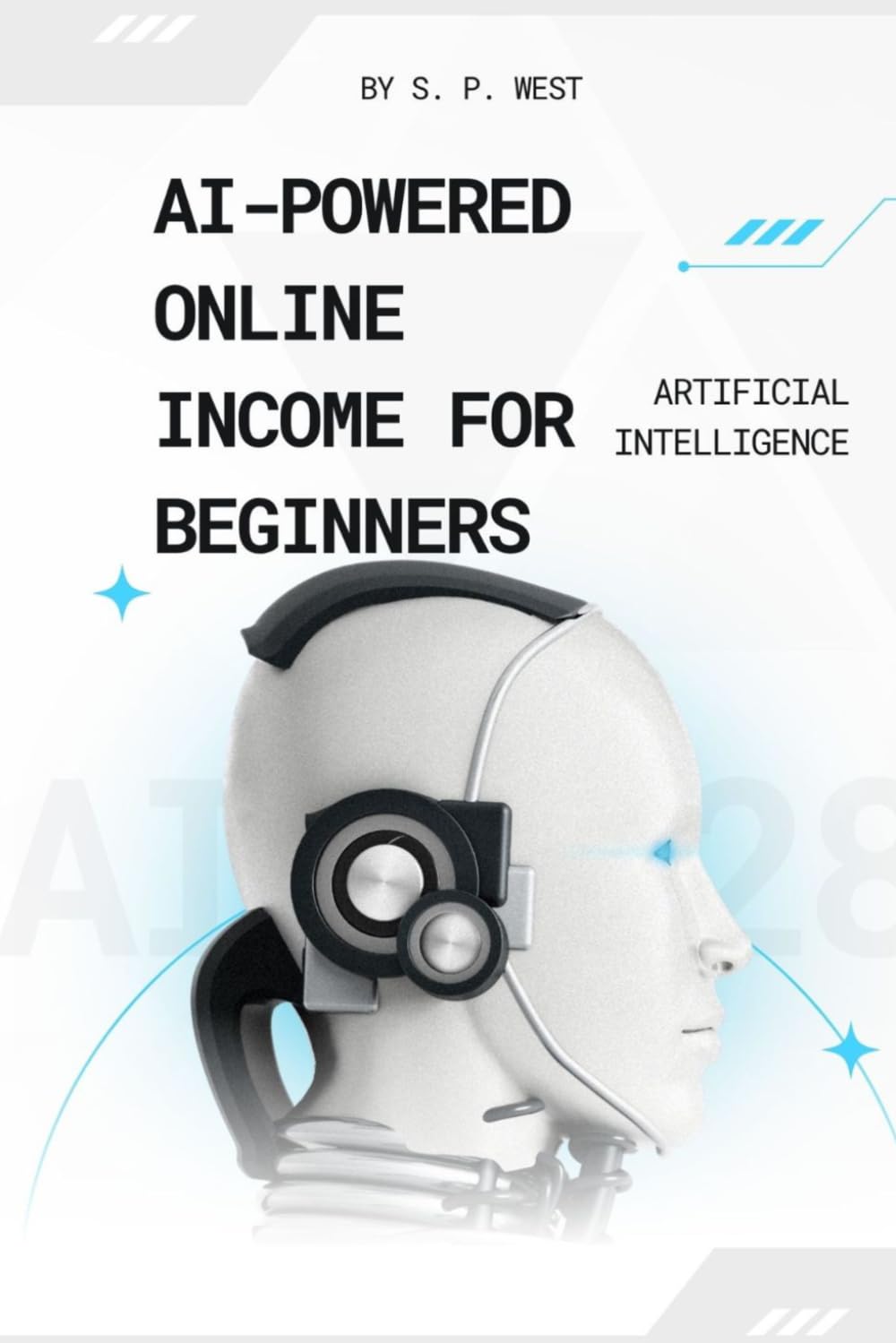 AI-Powered Online Income for Beginners: Step-by-Step Strategies for Beginners to Start Earning Online with AI and Build Their First Income Milestone ($100+) — No Experience Required