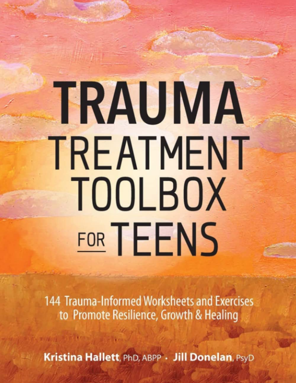 [Trauma Treatment Toolbox] for Teens by [Kristina Hallett], [Jill Donelan] [July-9-2019] [144 Trauma Informed Worksheets] and [Exercises to Promote Resilience, Growth & Healing] Paperback