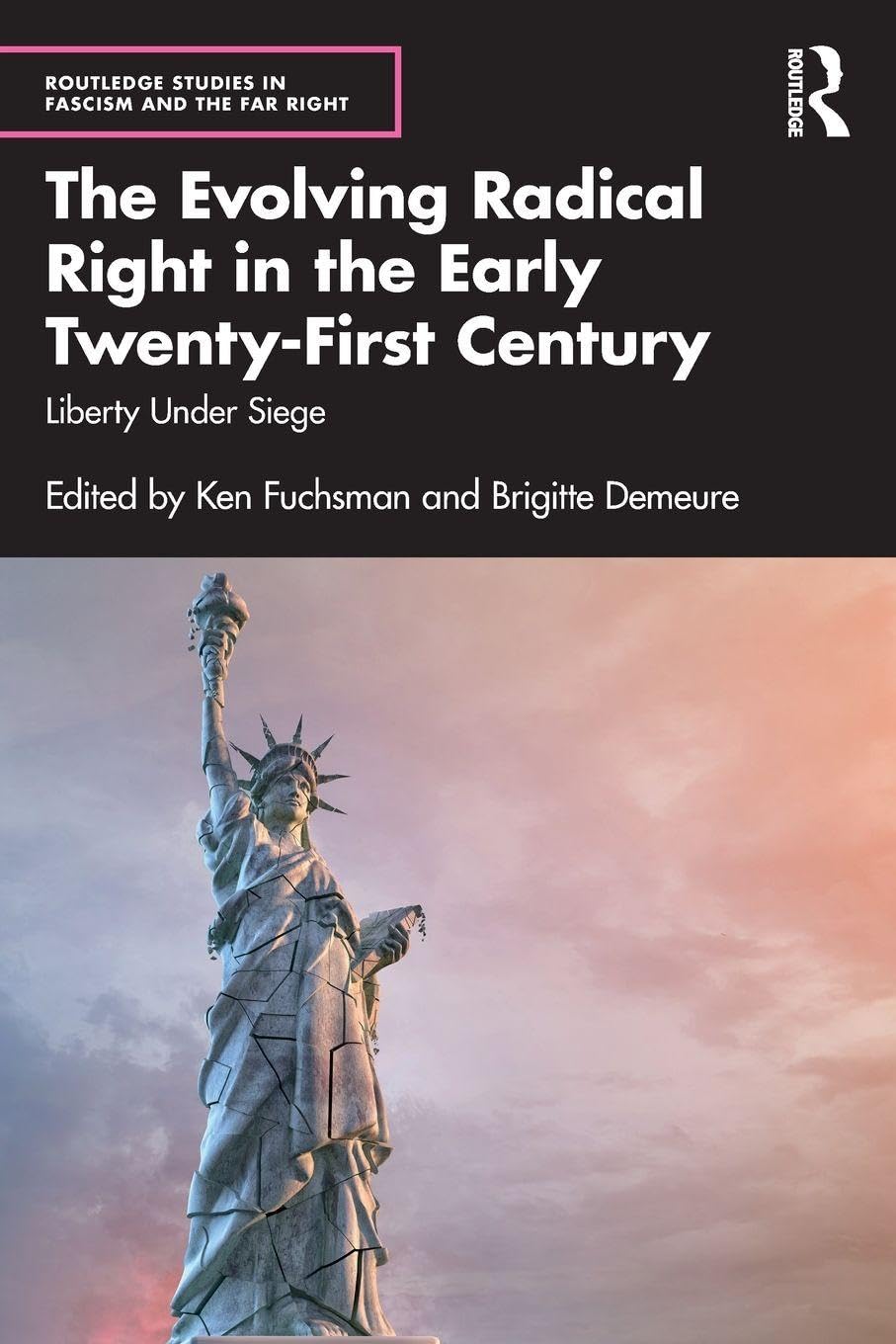 The Evolving Radical Right in the Early Twenty-First Century: Liberty Under Siege (Routledge Studies in Fascism and the Far Right)