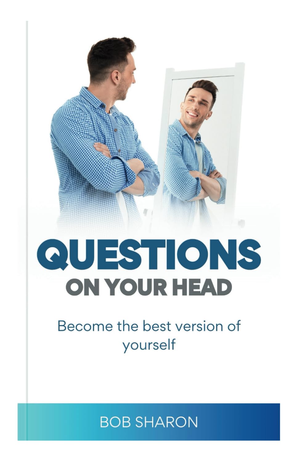 Questions On Your Head: Become The Best Version Of Yourself