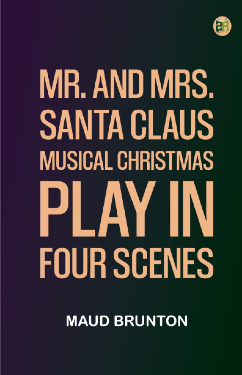 Mr. and Mrs. Santa Claus: Musical Christmas play in four scenes