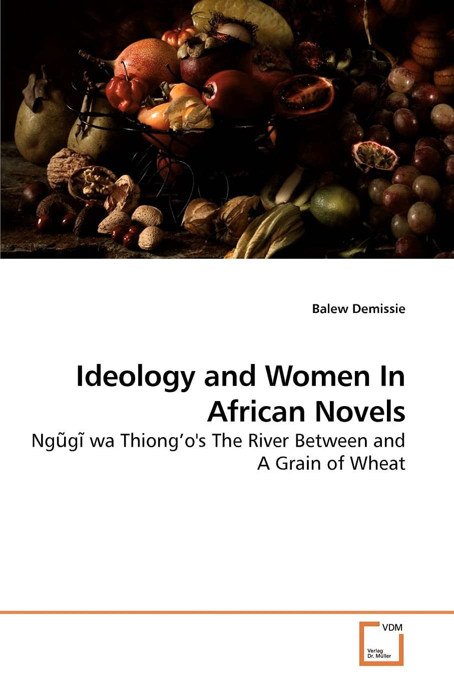 Ideology and Women In African Novels: Ngũgĩ wa Thiong’o''s The River Between and A Grain of Wheat