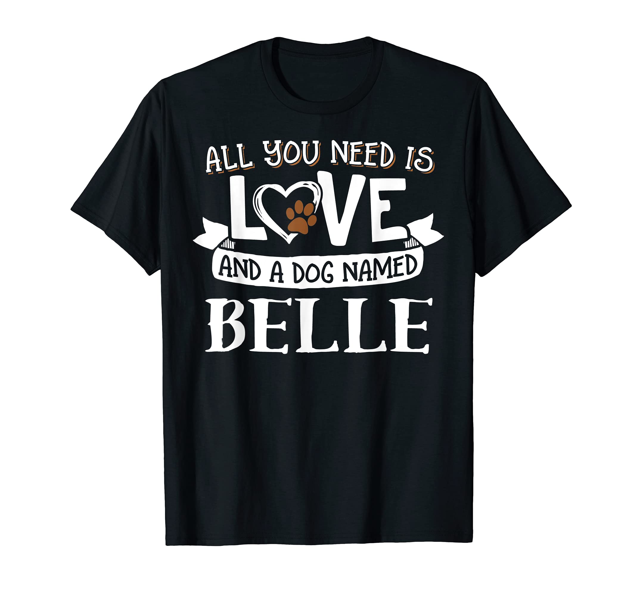 Dog Name Belle Design - All You Need is Love! T-Shirt, Black