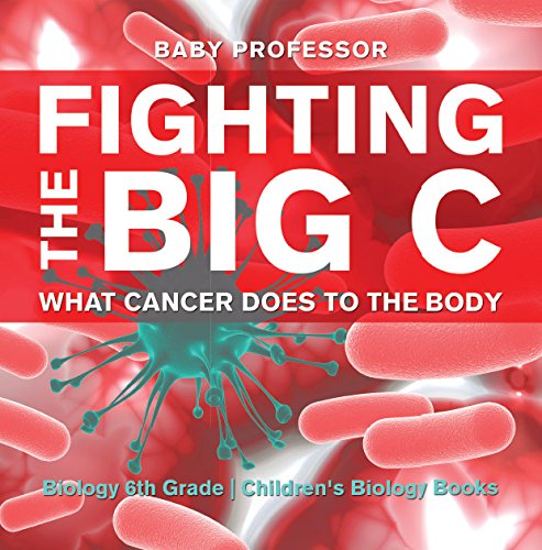 Fighting the Big C : What Cancer Does to the Body - Biology 6th Grade | Children's Biology Books