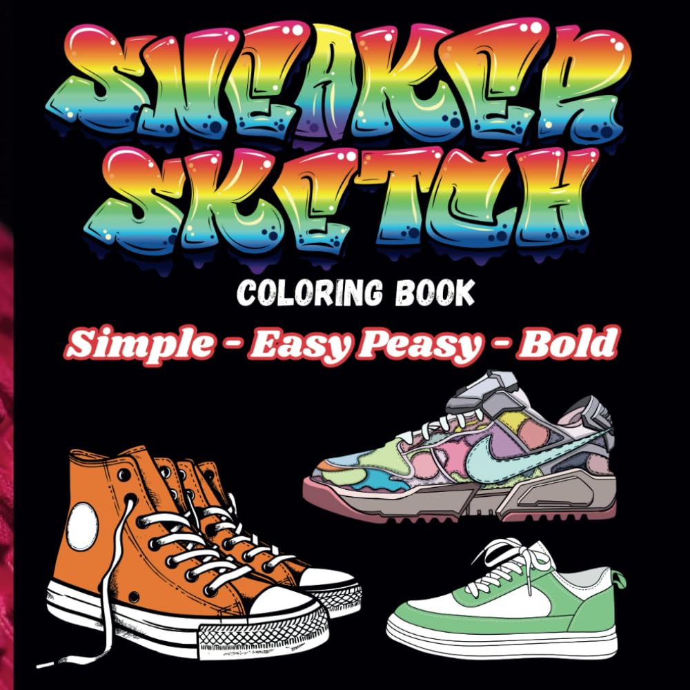 Sneaker Sketch Coloring Book: Simple Easy Peasy Bold Design, Color, and Create Your Own Kicks (Simple Easy Peasy Bold Coloring Books)