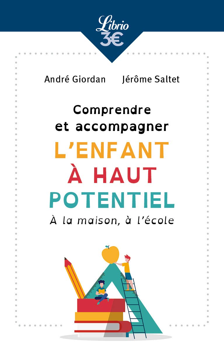 Comprendre et accompagner l'enfant à haut potentiel: À la maison, à l'école