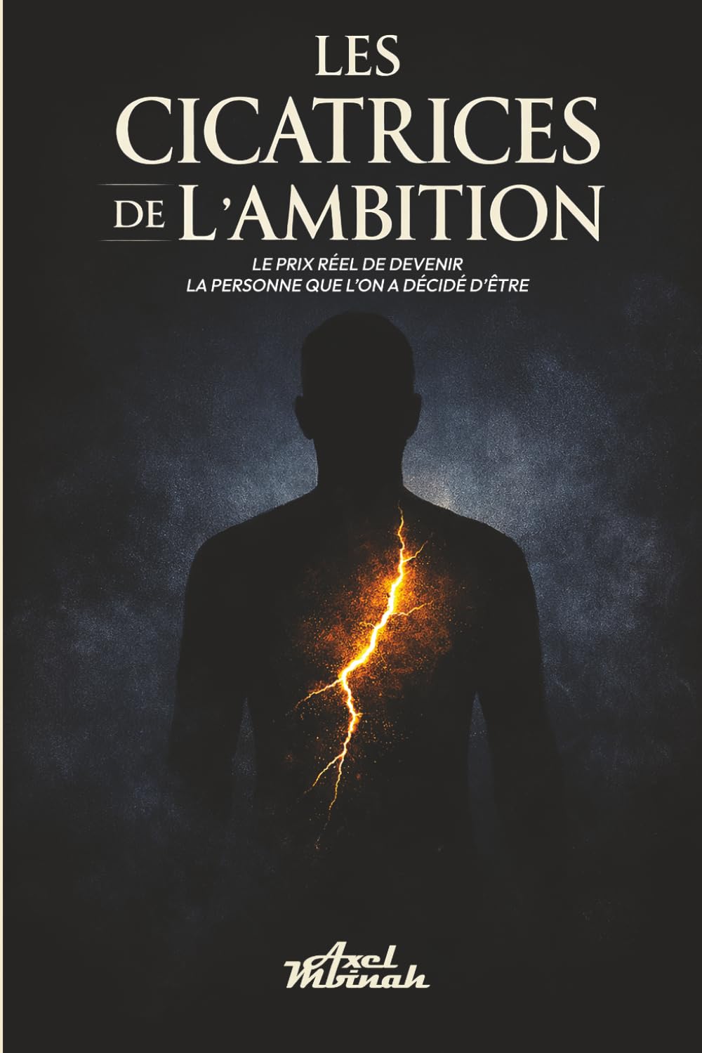 Les cicatrices de l’ambition: Le prix réel de devenir la personne que l'on a décidé d'être
