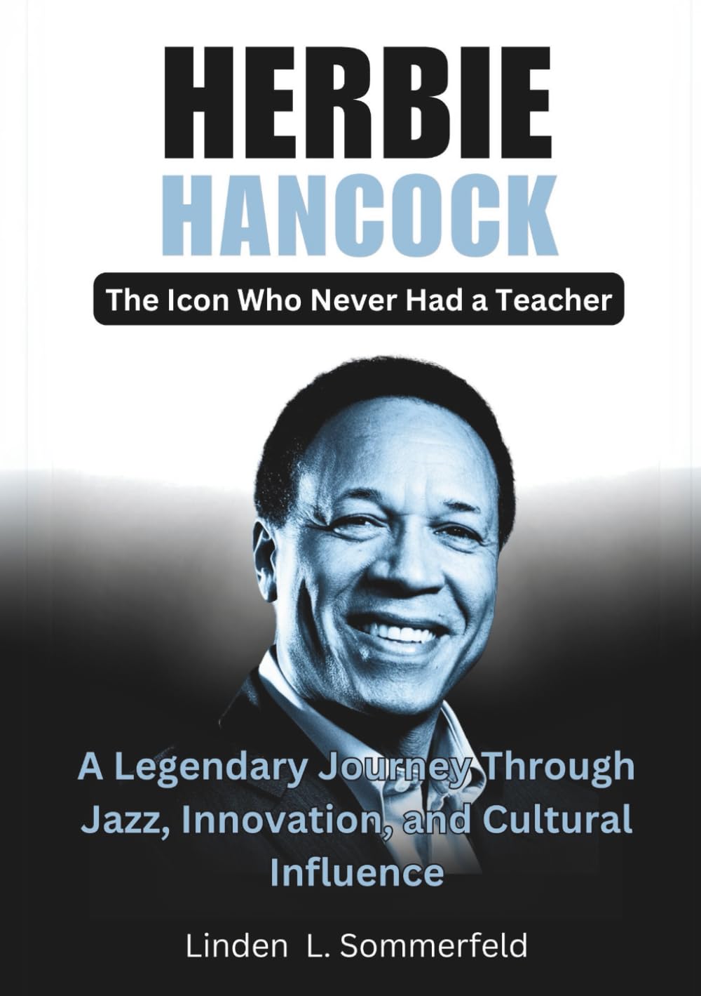 HERBIE HANCOCK : The Icon Who Never Had a Teacher: A Legendary Journey Through Jazz, Innovation, and Cultural Influence (LEGENDS OF SOUND: THE BIOGRAPHIES OF THE GREATEST INSTRUMENTALISTS OF AMERICA)