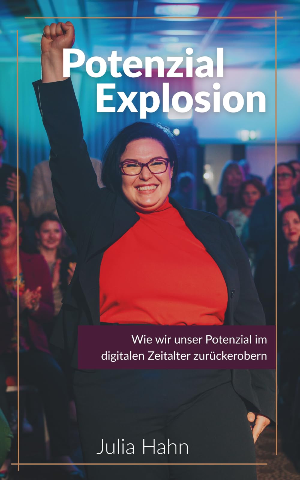 PotenzialExplosion: Wie wir unser Potenzial im digitalen Zeitalter zurückerobern