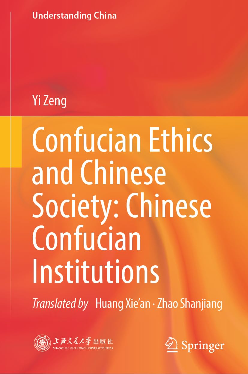 Confucian Ethics and Chinese Society: Chinese Confucian Institutions (Understanding China)