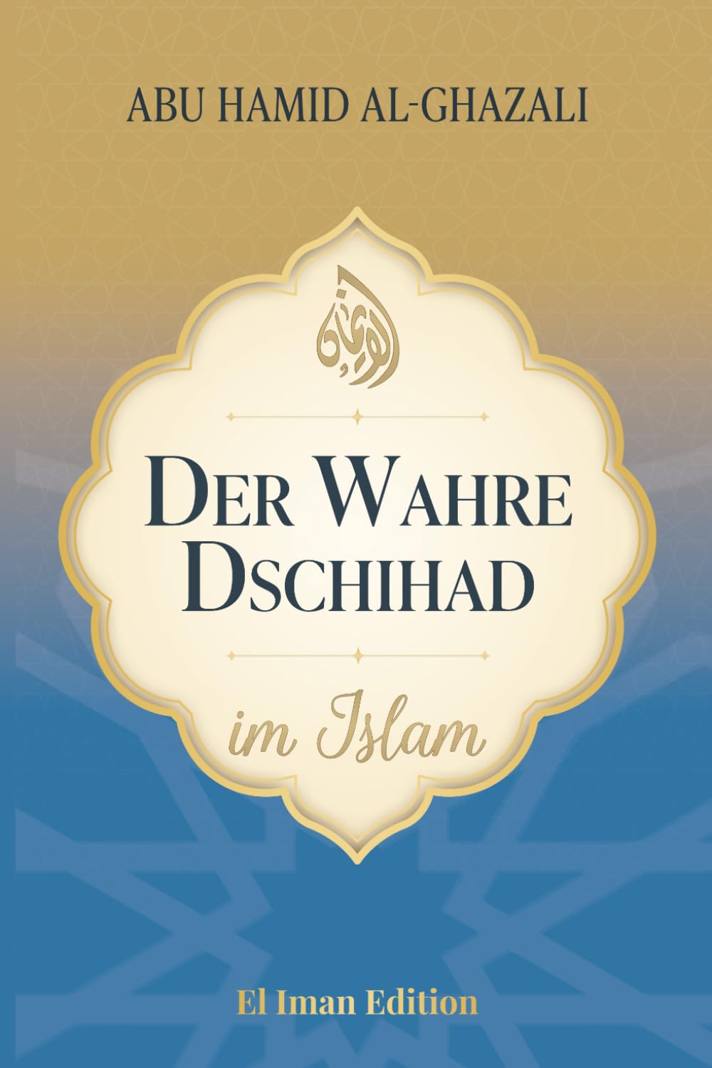 Der wahre Dschihad im Islam: Vom inneren Kampf zum äußeren Frieden (Weisheit des Islam)