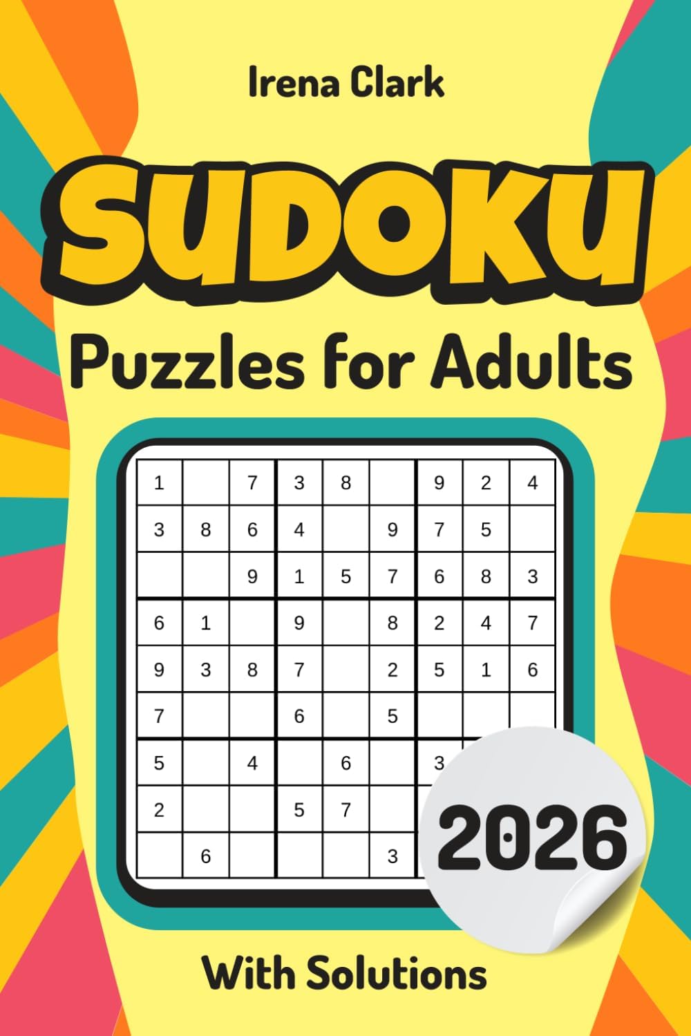 Sudoku Puzzles for Adults: Large Print, From Easy to Hard, With Solutions – The Perfect Challenge for All Skill Levels From Beginner To Advanced