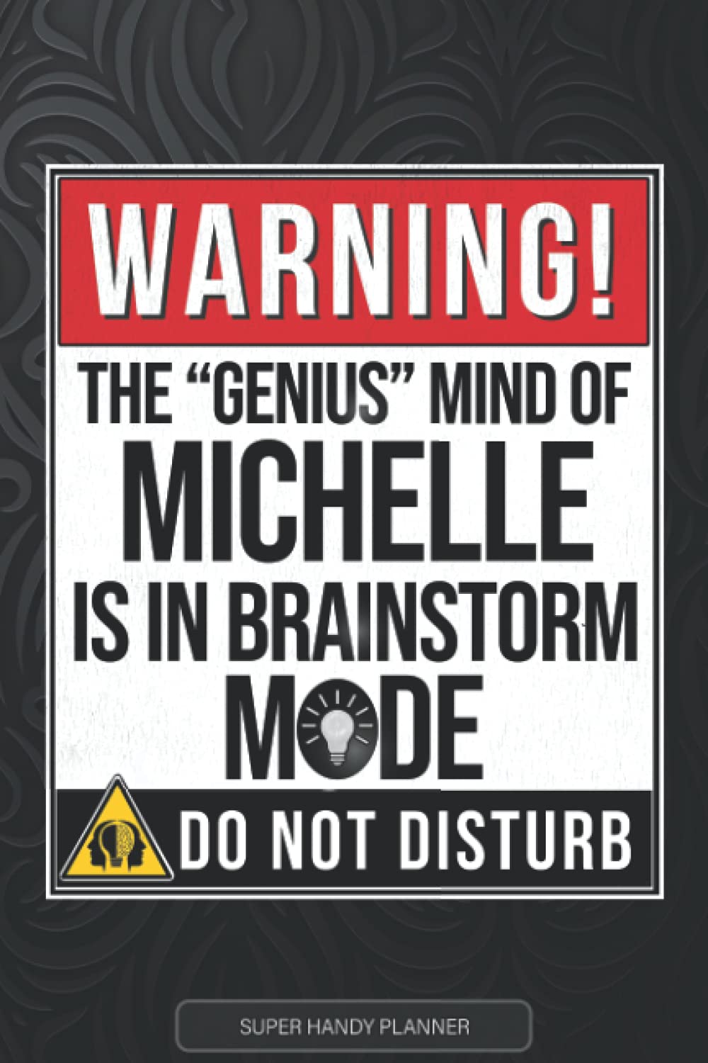 Michelle: Warning The Genius Mind Of Michelle Is In Brainstorm Mode - Michelle Name Custom Gift Planner Calendar Notebook Journal