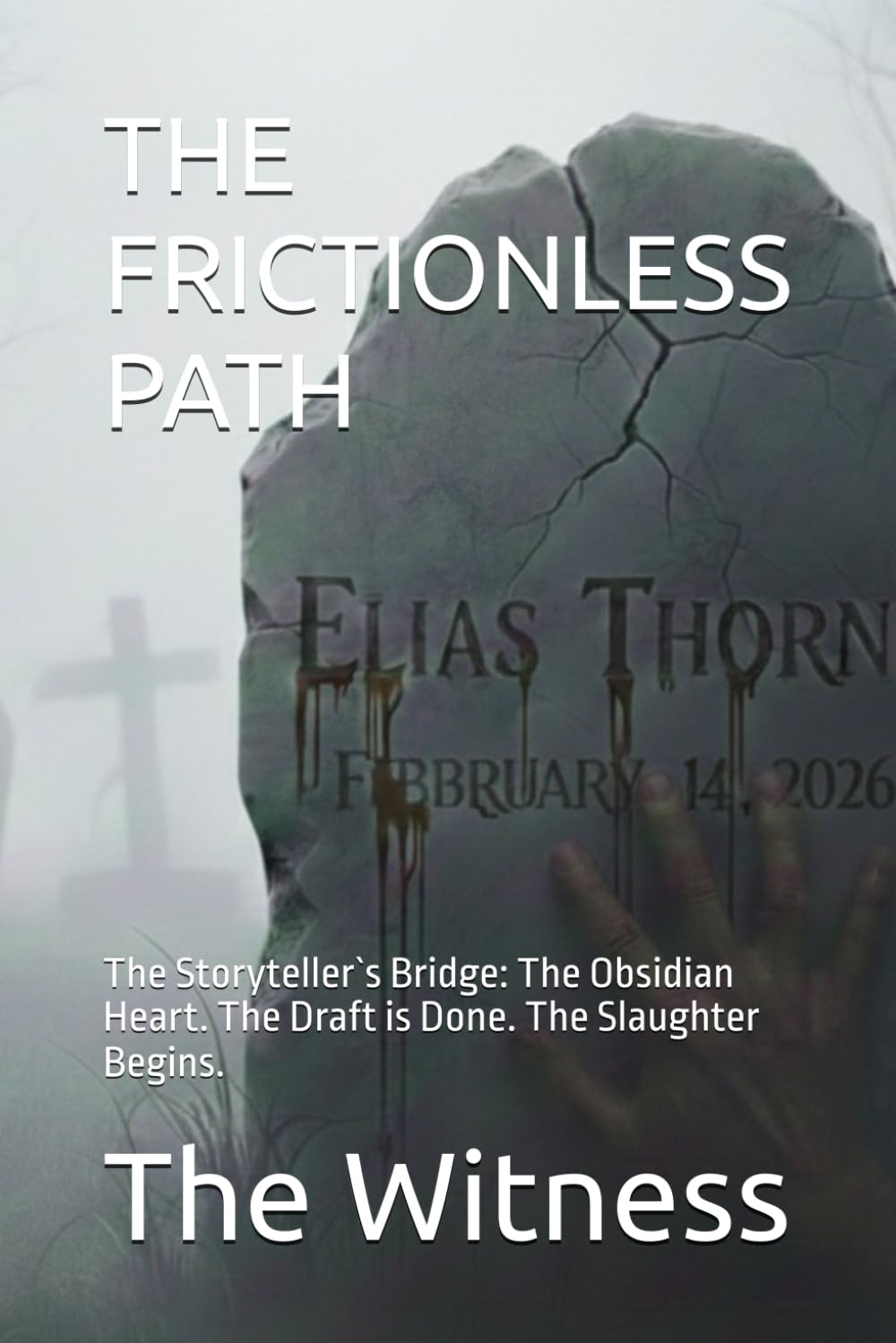 THE FRICTIONLESS PATH: The Storyteller`s Bridge: The Obsidian Heart. The Draft is Done. The Slaughter Begins.