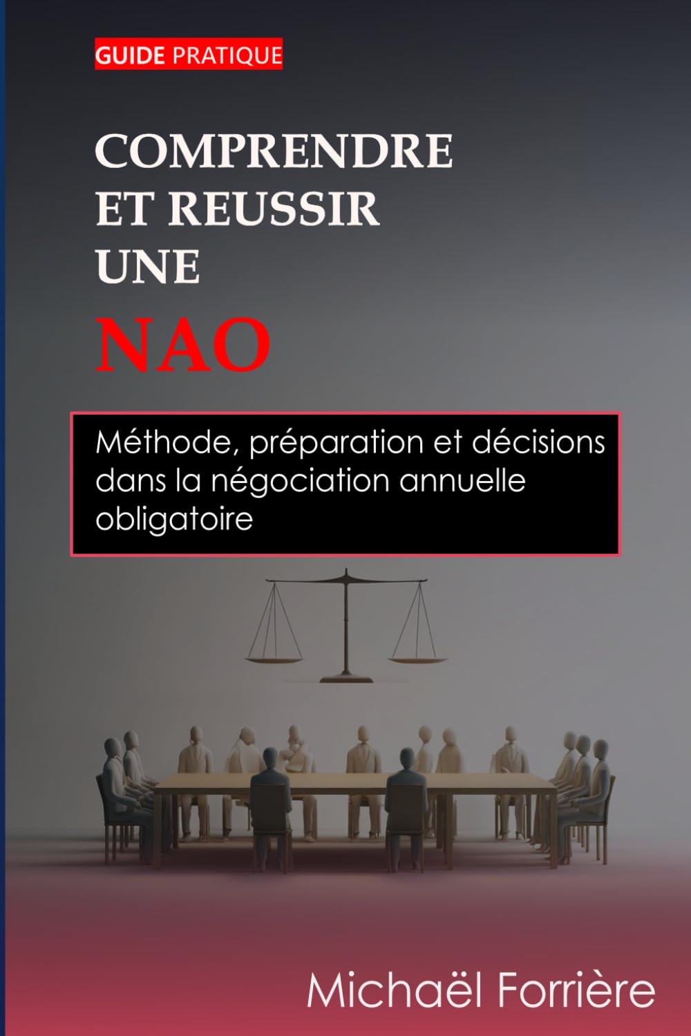 Comprendre et réussir une NAO: Méthode, préparation et décisions dans la négociation annuelle obligatoire