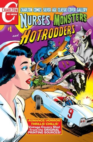 Nurses, Monsters and Hotrodders #1: Charlton Comics Silver Age Classic Cover Gallery