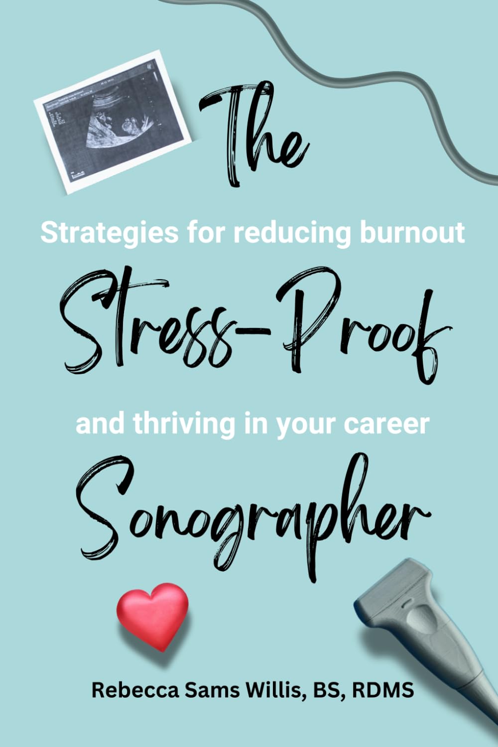 The Stress-Proof Sonographer: Strategies for reducing burnout and thriving in your career